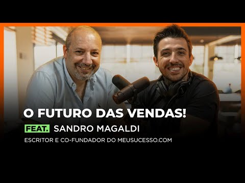 O FUTURO DAS VENDAS! Feat. SANDRO MAGALDI