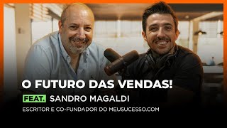 O FUTURO DAS VENDAS! Feat. SANDRO MAGALDI