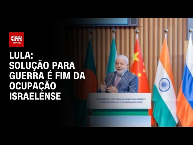 Brics: A guerra será solucionada quando Israel desocupar territórios palestinos, diz Lula | AGORA CN