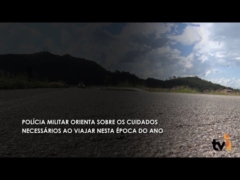 Vídeo: Polícia Militar orienta sobre os cuidados necessários ao viajar nesta época do ano