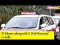 21 Minors Rescued In Delhi | 5 Girls Rescued In Shakurpur | NewsX
