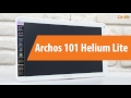 Распаковка Archos 101 Helium Lite / Unboxing Archos 101 Helium Lite