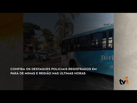 Vídeo: Confira os destaques policiais em Pará de Minas e região nas últimas horas