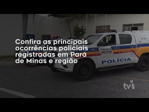 Vídeo: Confira as principais ocorrências policiais registradas em Pará de Minas e região