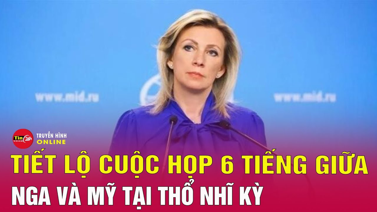 Nga - Mỹ kết thúc cuộc đàm phán dài kỷ lục tại Thổ Nhĩ Kỳ | Tin24h