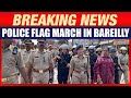 Bareilly Police Led by SP South, Anshika Verma, Conducts Flag March in the Sensitive Areas of City