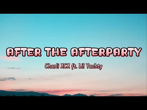 Charli XCX - After The Afterparty ft. Lil Yachty [Lyrics]