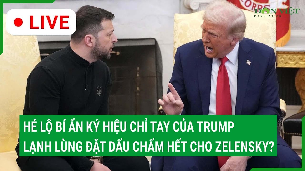 Trực tiếp: Bí ẩn ký hiệu chỉ tay của ông Trump, lạnh lùng đặt dấu chấm hết cho ông Zelensky?