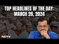 US Speaks Again On Arvind Kejriwal, Mentions Frozen Congress Accounts | Top Headlines March 28