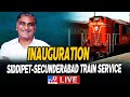 Minister Harish Rao Flags Off Train Service from Siddipet to Secunderabad- Live