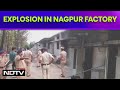 Nagpur Explosion | 5 Dead, Many Injured In Blast At A Factory In Nagpur & Other News