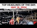 16 Dead In Mumbai Hoarding Collapse | Top Headlines Of The Day: May 16, 2024