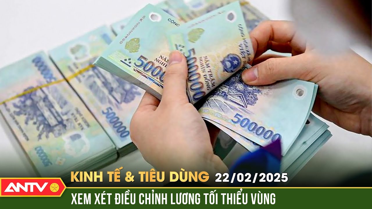 Chuẩn bị điều chỉnh tăng lương tối thiểu vùng năm 2025 | Bản tin kinh tế và tiêu dùng ngày 22/2