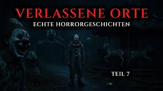Wahre Horrorgeschichten an verlassenen Orten - Teil 7 | Echte Geschichten