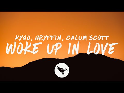 Kygo, Gryffin & Calum Scott - Woke Up In Love (Lyrics)