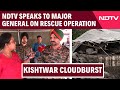 Kishtwar Cloudburst | ‘72 Hours Since Army’s Rescue Began’: Major General APS Bal Speaks To NDTV