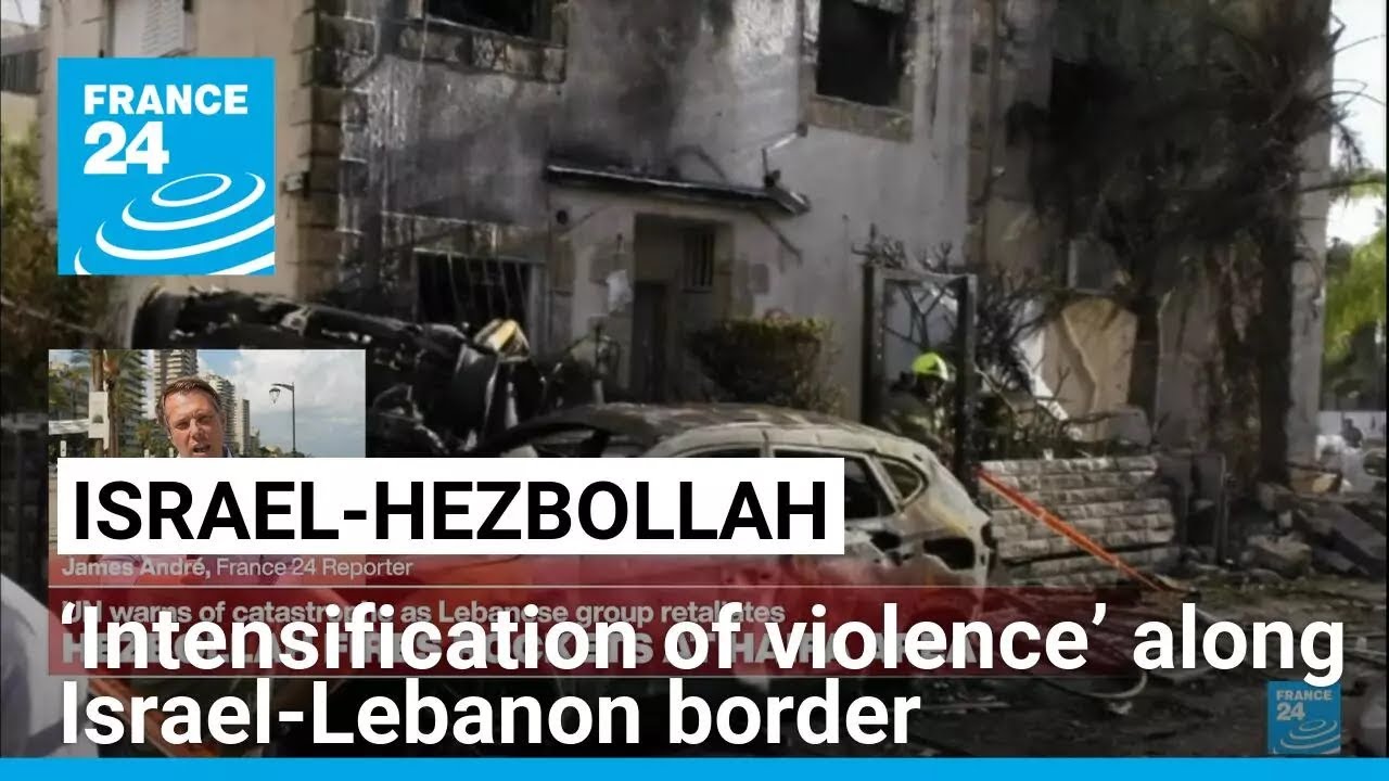‘Intensification of violence’ along Israel-Lebanon border • FRANCE 24 English