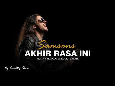 KEREN!! SAMSONS - AKHIR RASA INI [ MUSIK VERSI COVER ROCK TERBAIK ] BY QUALITY SHOW