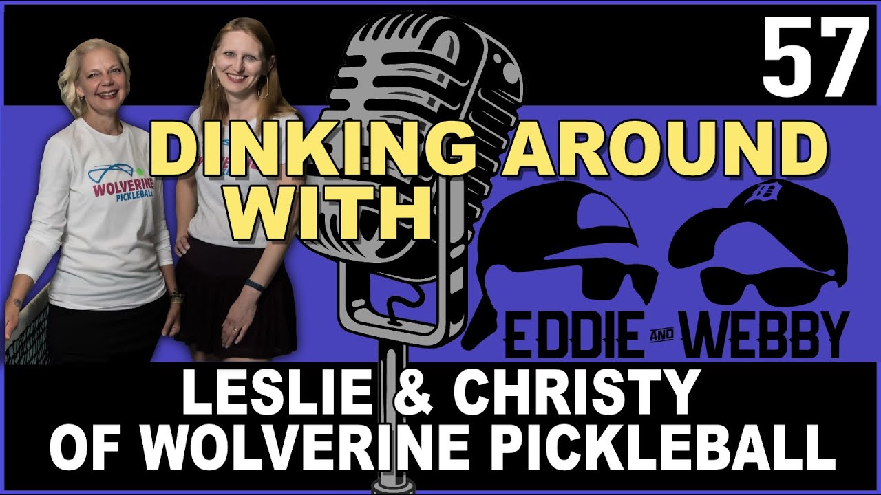 Leslie and Christy of Wolverine Pickleball | Dinking Around Podcast 57