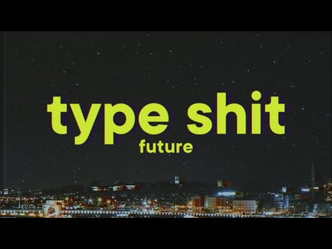 Future, Metro Boomin - Type Shit [Lyrics] ft. Travis Scott, Playboi Carti