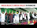 INDIA Alliance Ranchi Rally | Show Of Strength At Mega INDIA Bloc Rally In Ranchi