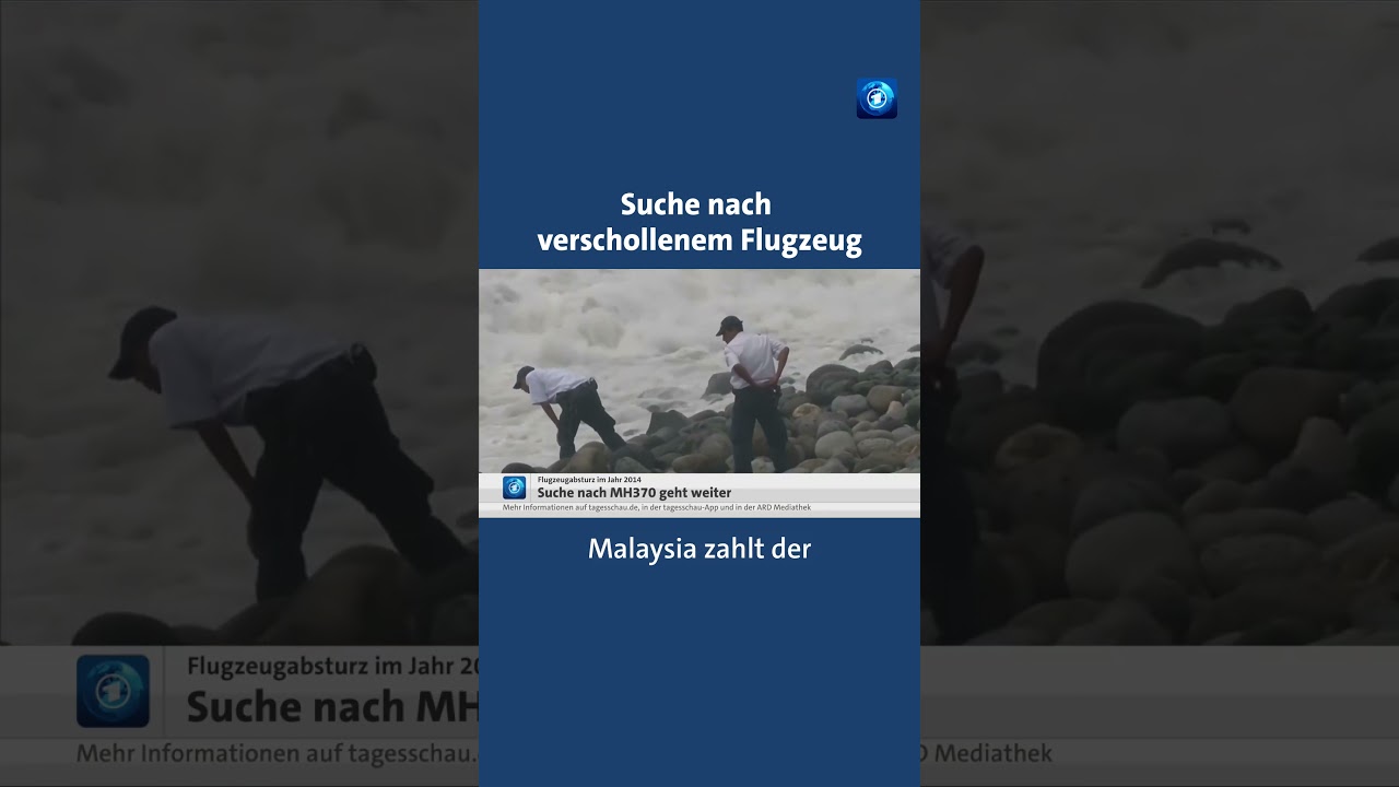 Suche nach verschollenem Flugzeug geht weiter tagesschau news mh370 Flugzeugunglück
