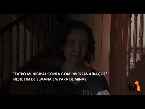 Vídeo: Teatro Municipal conta com diversas atrações neste fim de semana em Pará de Minas