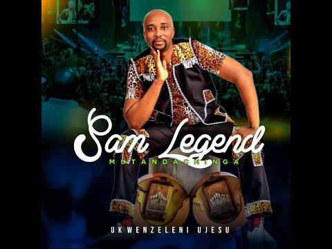 Sam Legend Mutandachinga - Ukwenzeleni UJesu by Sam Legend Mutandachinga