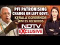 Banned Group PFI Patronising Ruling Left Government: Kerala Governors Big Charge | The Last Word
