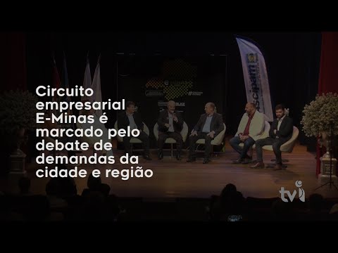 Vídeo: Circuito empresarial E-Minas é marcado pelo debate de demandas da cidade e região