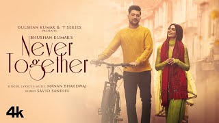 Never Together ~ Manan Bhardwaj Video HD