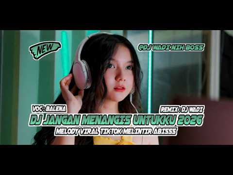 DJ JANGAN MENANGIS UNTUKKU 2026 BREAKBEAT MELODY VIRAL TIKTOK [ DJ WADI BREAKBEAT OFFICIAL ]