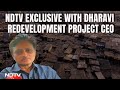 Dharavi Redevelopment | Will Try To Complete Dharavi Redevelopment Survey In 8 Months: Project CEO