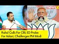 Rahul Calls For CBI, ED Probe For Adani | Rahul Gandhi Challenges PM Modi | NewsX