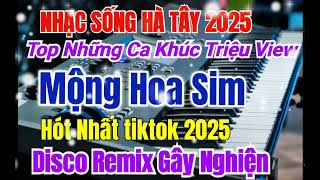 Nhạc sống Hà Tây 2025 | Mộng Hoa Sim Disco Remix Hot Tiktok Hay Nhất 2025 | Organ Tuấn Linh