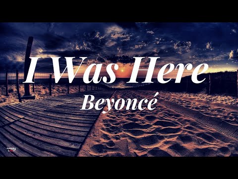 I Was Here (Lyrics) By: Beyonce