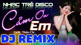 Cảm Ơn Em Disco Remix - Ca Sĩ : THIÊN CHÍ x BỘ TỘC REMIX || Em Vô Tư Hồn Nhiên Và Chẳng Quan Tâm ...