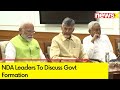 NDA Leaders To Discuss Govt Formation | Key NDA Meet After Elections | NewsX