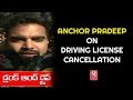 Anchor Pradeep Reacts to His Driving License Cancellation In Drunken Drive Case