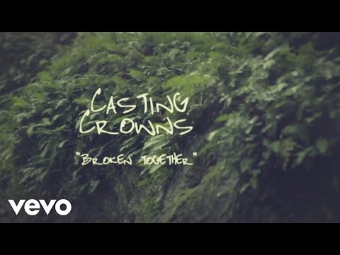 broken together casting crowns broken together casting crowns