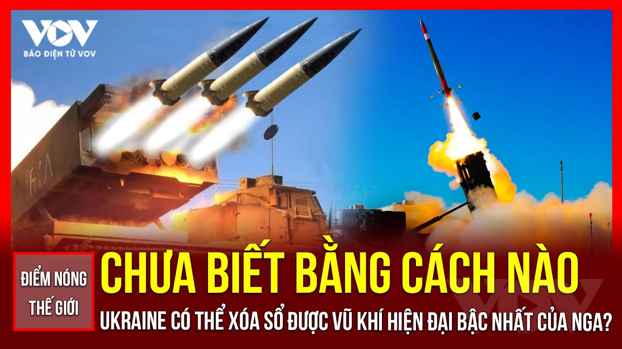 🔴ĐIỂM NÓNG THẾ GIỚI: Nga nóng mặt chưa biết bằng cách nào Ukraine có thể xóa sổ được vũ khí hiện đại