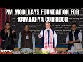 PM Modi Lays Foundation For Kamakhya Corridor, Launches Projects Worth Rs 11,600 Crore