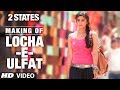 2 States: Song Making Locha E Ulfat Song | Arjun Kapoor, Alia Bhatt
