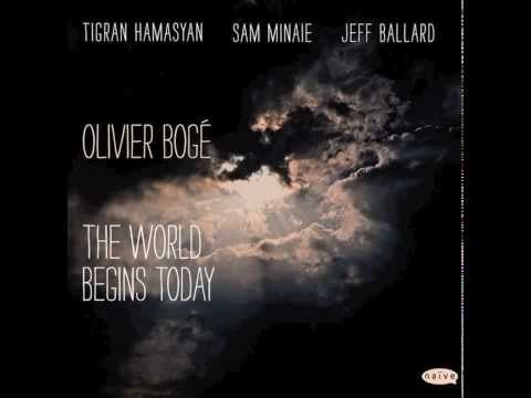 The World Begins Today ( O. Bogé ) w/ Tigran Hamasyan, Jeff Ballard & Sam Minaie online metal music video by OLIVIER BOGÉ