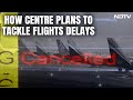 How Centre Plans To Tackle Flights Delays