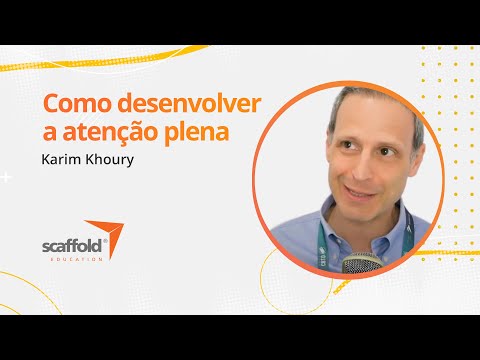 Karim Khoury | Como desenvolver a Atenção Plena