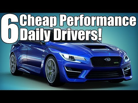 6 Cheap Daily Drive Performance Cars!