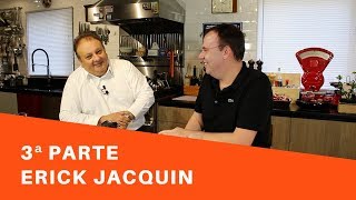 3ª Parte, Erick Jacquin, Novos Projetos, Melhor Cozinheiro, Perguntas dos Fãs, Haters, Circo, Magro