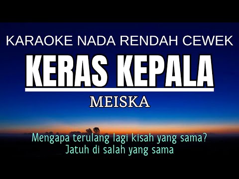 Keras Kepala - Meiska (Karaoke Lower Key Nada Rendah Wanita -3)