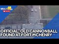 Officials: Explosive device found at Fort McHenry was old cannonball